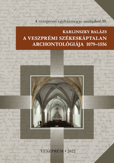 A veszprémi székeskáptalan archontológiája 1079–1556