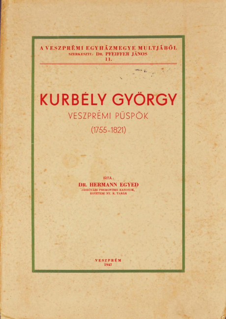 Hermann Egyed: Kurbély György veszprémi püspök (1755–1821). Veszprém, 1947.