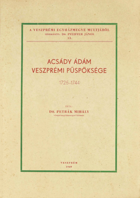Petrák Mihály: Acsády Ádám veszprémi püspöksége (1725–1744). Veszprém, 1949